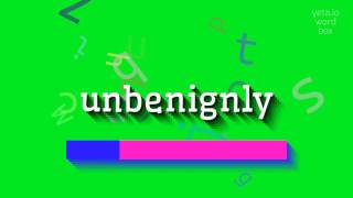 UNBENIGNLY  HOW TO SAY UNBENIGNLY unbenignly [upl. by Stedman]