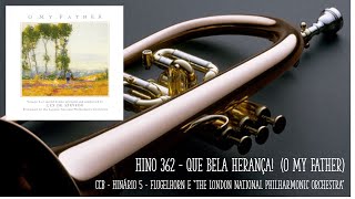 Hino 362  Que Bela Herança quotO My Fatherquot Flugelhorn and The London National Philharmonic Orchestra [upl. by Haya815]