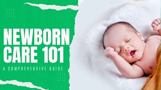 Newborn Care 101  A Comprehensive Guide [upl. by Ennovehc]