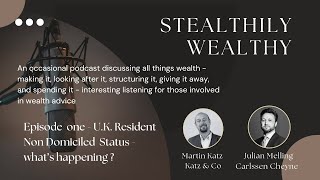 Stealthily Wealthy S1 E1 UK Non Dom Changes [upl. by Euqnom]