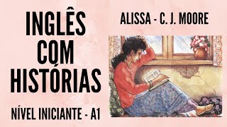 HISTÓRIA COMPLETA EM INGLÊS  ALISSA  INGLÊS NÍVEL INICIANTE A1 [upl. by Ailatan]