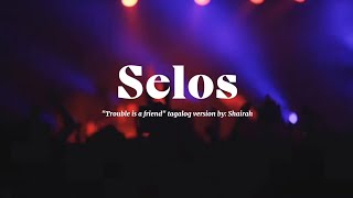 Selos  quotTrouble is a friendquot Tagalog version by  Shairah [upl. by Elleynod853]