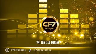 Vai Ter Que Mudar cf7producoes [upl. by Rachael632]