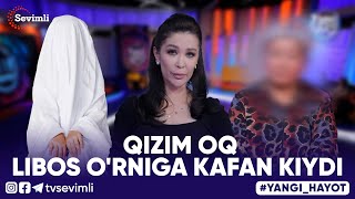 YANGI HAYOT  QIZIM OQ LIBOS ORNIGA KAFAN KIYDI [upl. by Oiratnom]