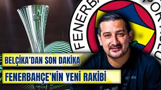 Son Dakika Gelişmeler Fenerbahçenin Rakibi  Konferans Ligi  Belçikadan Haber Var [upl. by Atniuqal475]