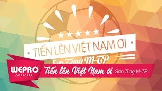 Sơn Tùng MTP  Tiến Lên Việt Nam Ơi  Bản Chính Thức [upl. by Airret277]