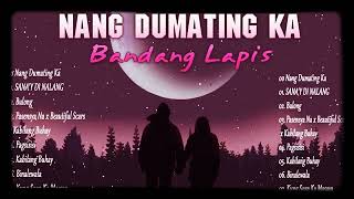 BANDANG LAPIS OPM SAD SONGS 2021  Bandang Lapis Nonstop Playlist 2021 [upl. by Meuser240]