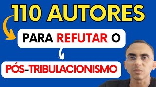 110 AUTORES PARA REFUTAR O PÓSTRIBULACIONISMO [upl. by Irb582]