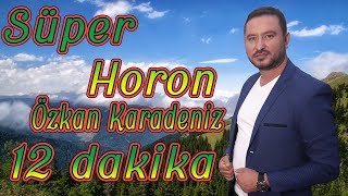 ÖZKAN KARADENİZ  SÜPER HORON  12 DAKİKA [upl. by Latricia]