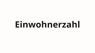 How to pronounce Einwohnerzahl [upl. by Ettelimay676]