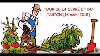 Tour de la serre et du jardin 18 mars 2018 [upl. by Ysirhc155]