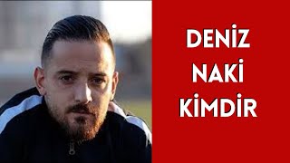 DENİZ NAKİ KİMDİR HAYATI VE HAKKINDA BİLİNMEYENLER [upl. by Enitsenrae]