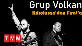 Grup Volkan  Kılıçkırandan Fırata [upl. by Gahan]