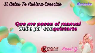 SI ANTES TE HUBIERA CONOCIDO  Karol G  Karaoke o Pista Instrumental Original  Karaoke Clafer [upl. by Calloway]