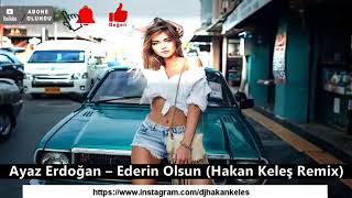 Ayaz Erdoğan  Ederin Olsun  Hakan Keleş Remix [upl. by Neeruan]