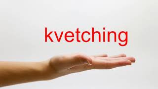 How to Pronounce kvetching  American English [upl. by Dyanna]