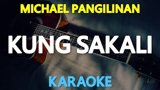 KUNG SAKALI  Michael Pangilinan 🎙️  KARAOKE  🎵 [upl. by Anaul]