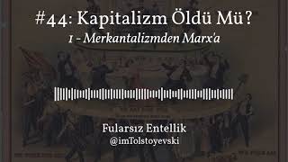 Fularsız Podcast 44  Kapitalizm Öldü mü 1 Merkantilizmden Marxa [upl. by Haman]