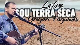 Sou Terra Seca letra Gregori Fagundes [upl. by Lamphere198]