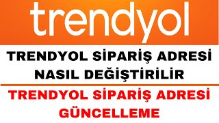 Trendyol Sipariş Adres Değişikliği  Trendyol Sipariş Adresi Güncelleme [upl. by Zap587]