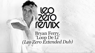 Bryan Ferry  Loop De Li  Leo Zero Extended Dub [upl. by Nuyh]