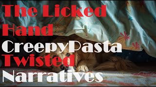 The Licked Hand CreepyPasta [upl. by Goren]