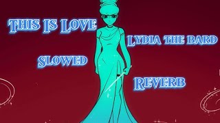 THIS IS LOVE  LYDIA THE BARD SLOWED amp REVERB [upl. by Romano]