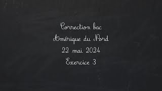 Bac maths 2024 22 Mai Amérique du Nord Exo3 [upl. by Lodge]