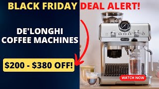 De’Longhi Coffee Machines Black Friday Deals 200 to 380 Off [upl. by Kcod229]