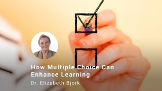 How Multiple Choice Testing Can Enhance Learning Dr Elizabeth Bjork [upl. by Idnal200]