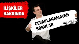 İLİŞKİLER HAKKINDA CEVAPLANAMAYAN SORULAR VE VİDEO İSTEKLERİ [upl. by Akimahc]