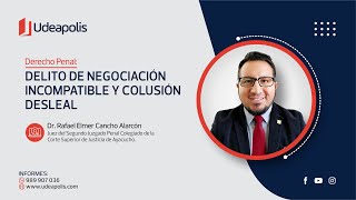 Delito de Negociación Incompatible y Colusión Desleal  Rafael Elmer Cancho Alarcón [upl. by Englebert233]