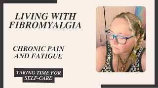 Living with Fibromyalgia Chronic Pain and Fatigue Taking Time for SelfCare [upl. by Hanaj933]