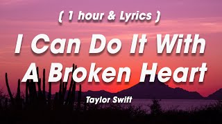 Lyrics1Hour Taylor Swift  I Can Do It With A Broken Heart [upl. by Ruffi217]