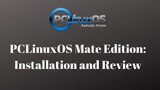 PCLinuxOS Mate Edition Installation and Review [upl. by Eleon]