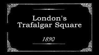 Londons Trafalgar Square 1890 Documentary Short [upl. by Frances]