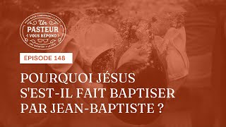 Pourquoi Jésus sestil fait baptiser par JeanBaptiste Épisode 148 [upl. by Zita192]