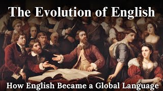 The Evolution of English from Old to Modern  How English Became a Global Language [upl. by Arrik]