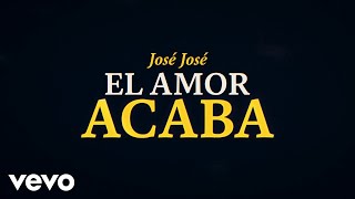 José José  El Amor Acaba Revisitado Lyric Video [upl. by Akialam641]