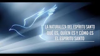 2 La naturaleza del Espíritu Santo Qué es quíen es y cómo es el Espíritu Santo  Jhair F Diaz [upl. by Secunda]