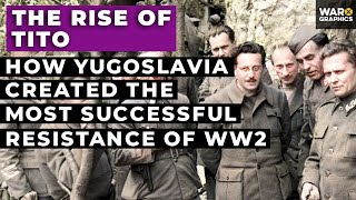 The Rise of Tito How Yugoslavia Created the Most Successful Resistance of WW2 [upl. by Aseral550]