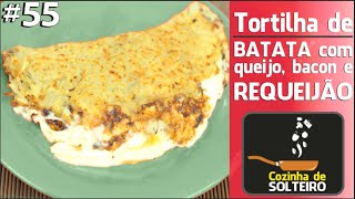 TORTILHA DE BATATA COM QUEIJO REQUEIJÃO E BACON  COZINHA DE SOLTEIRO [upl. by Veleda587]