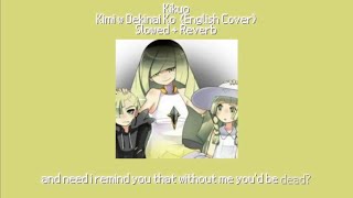 Kikuo  Kimi wa Dekinai Ko English Cover Slowed  Reverb [upl. by Nossila]