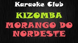 KIZOMBA  MORANGO DO NORDESTE  KARAOKE [upl. by Ynafit936]