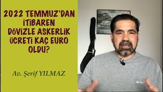 2022 TEMMUZDAN İTİBAREN DÖVİZLE ASKERLİK ÜCRETİ KAÇ EURO OLDU [upl. by Artamas788]