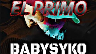 •EL PRIMO V2•  BABYSYKO 》 EL RAPERO MAS LOCO SIN MARKAS MUSICK [upl. by Eniarda]