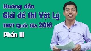 Hướng dẫn giải đề thi THPT Quốc Gia Vật Lý 2016 Phần 3 Thầy Phạm Quốc Toản [upl. by Nilac]