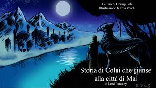 Lord Dunsany  Storia di Colui che giunse alla Città di Mai Audiolibro Italiano Completo [upl. by Fabrin]