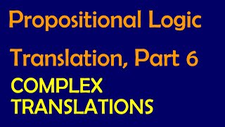 Propositional Logic Translation P6 More Complex Translations [upl. by Nolra]