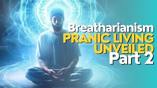 Pranic Living Unveiled Part 2  Breatharianism  Inedia [upl. by Adrahc172]